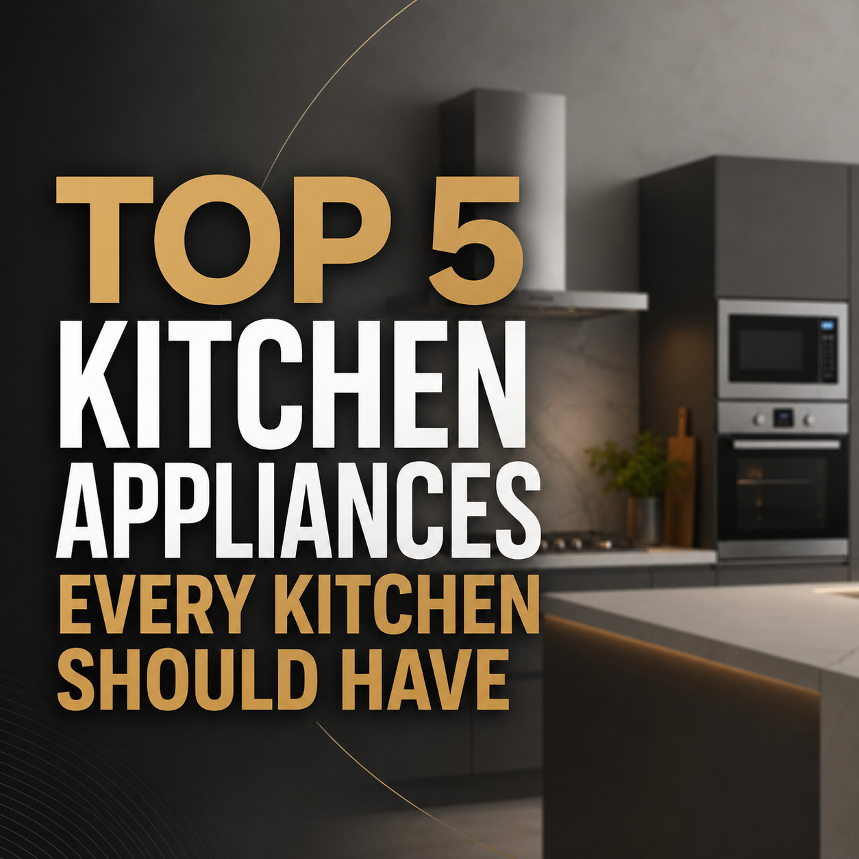 Top 5 Kitchen Appliances Every Kitchen Should Have