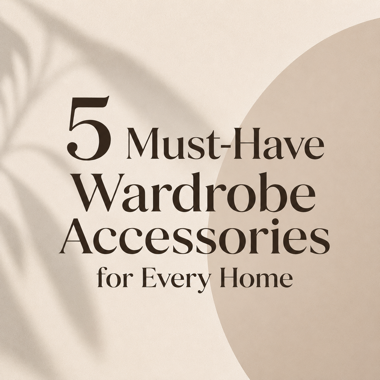 5 Must-Have Wardrobe Accessories for Every Home